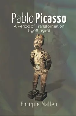 Pablo Picasso - O perioadă de transformare (1906-1916) - Pablo Picasso - A Period of Transformation (1906-1916)