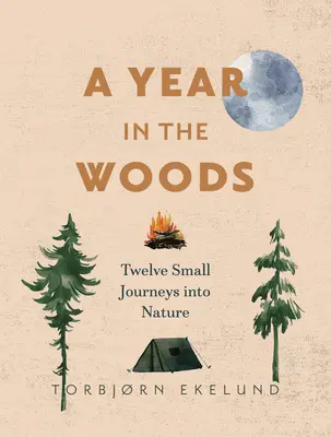 Un an în pădure: Douăsprezece mici călătorii în natură - A Year in the Woods: Twelve Small Journeys Into Nature