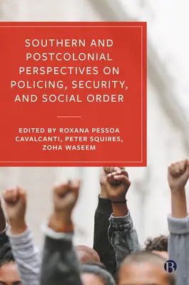 Perspective sudice și postcoloniale asupra poliției, securității și ordinii sociale - Southern and Postcolonial Perspectives on Policing, Security and Social Order