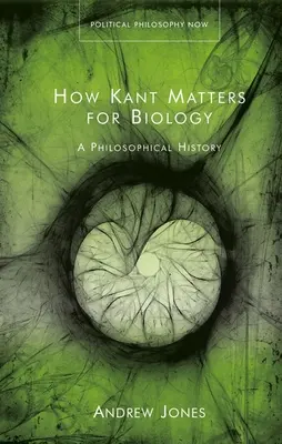 Cum este Kant important pentru biologie: O istorie filosofică - How Kant Matters for Biology: A Philosophical History