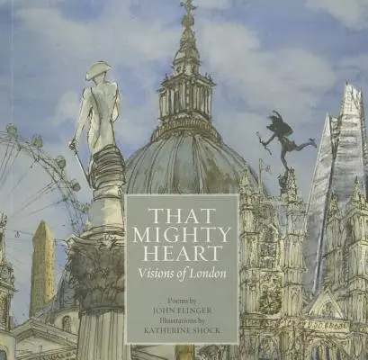 Această inimă puternică: Viziuni ale Londrei - That Mighty Heart: Visions of London