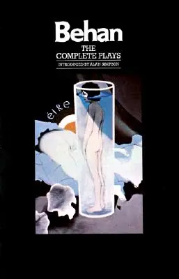 Piesele complete: The Hostage, the Quare Fellow, Richard's Cork Leg - The Complete Plays: The Hostage, the Quare Fellow, Richard's Cork Leg