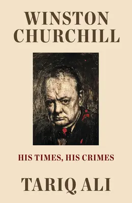 Winston Churchill: Epoca sa, crimele sale - Winston Churchill: His Times, His Crimes
