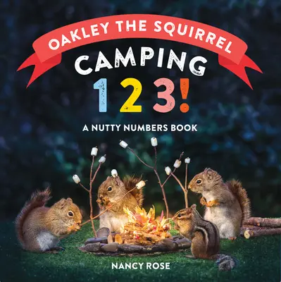 Veverița Oakley: Camping 1, 2, 3!: O carte cu numere trăsnite - Oakley the Squirrel: Camping 1, 2, 3!: A Nutty Numbers Book
