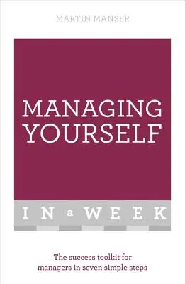 Managing Yourself in a Week: Setul de instrumente de succes pentru manageri în șapte pași simpli - Managing Yourself in a Week: The Success Toolkit for Managers in Seven Simple Steps