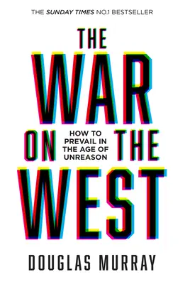 Războiul împotriva Occidentului - Cum să prevalezi în epoca lipsei de rațiune (War on the West - How to Prevail in the Age of Unreason) - War on the West - How to Prevail in the Age of Unreason