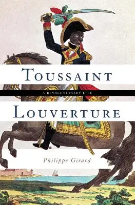 Toussaint Louverture: O viață revoluționară - Toussaint Louverture: A Revolutionary Life