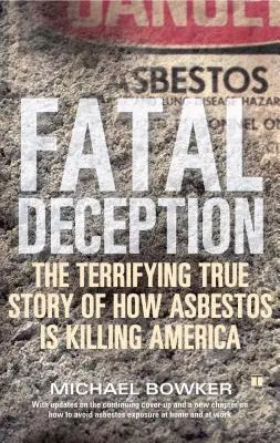 Decepție fatală: Povestea adevărată și terifiantă a modului în care azbestul ucide America - Fatal Deception: The Terrifying True Story of How Asbestos Is Killing America