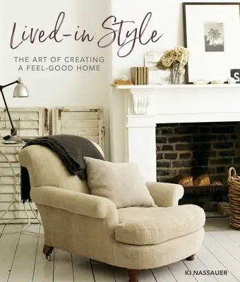 Lived-In Style: Arta de a crea o casă plăcută - Lived-In Style: The Art of Creating a Feel-Good Home