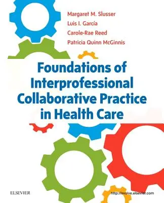 Fundamente ale practicii colaborative interprofesionale în îngrijirea sănătății - Foundations of Interprofessional Collaborative Practice in Health Care