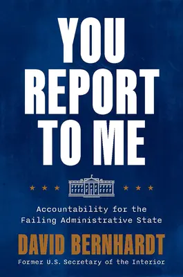 Tu îmi raportezi mie: Răspunderea pentru statul administrativ falimentar - You Report to Me: Accountability for the Failing Administrative State