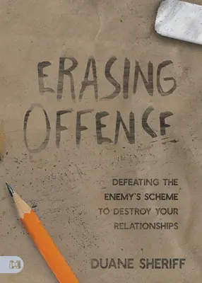 Ștergerea ofensei: Înfrângerea planului dușmanului de a-ți distruge relațiile - Erasing Offense: Defeating the Enemy's Scheme to Destroy Your Relationships