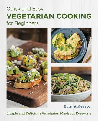 Gătit vegetarian rapid și ușor pentru începători: Mese vegetariene simple și delicioase pentru toată lumea - Quick and Easy Vegetarian Cooking for Beginners: Simple and Delicious Vegetarian Meals for Everyone