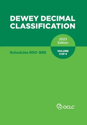 Clasificarea decimală Dewey, 2023 (listele 600-999) (volumul 3 din 4) - Dewey Decimal Classification, 2023 (Schedules 600-999) (Volume 3 of 4)