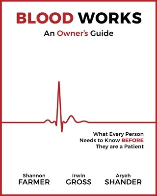 Blood Works: An Owner's Guide: Ce trebuie să știe fiecare persoană înainte de a fi pacient - Blood Works: An Owner's Guide: What Every Person Needs to Know Before They Are a Patient