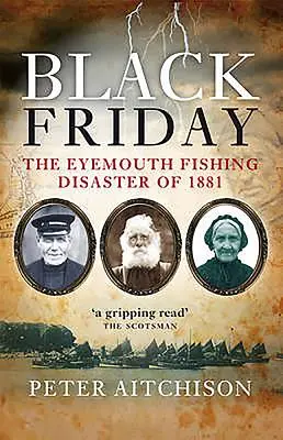 Vinerea neagră - Dezastrul pescuitului din Eyemouth din 1881 - Black Friday - The Eyemouth Fishing Disaster of 1881
