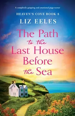 Calea către ultima casă dinaintea mării: Un roman captivant și emoționant - The Path to the Last House Before the Sea: A completely gripping and emotional page-turner