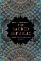 Republica sacră - Putere și instituții în Iran - Sacred Republic - Power and Institutions in Iran