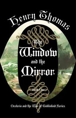 Fereastra și oglinda: Cartea întâi: Oesteria și războiul de la Goblinkind - The Window and the Mirror: Book One: Oesteria and the War of Goblinkind