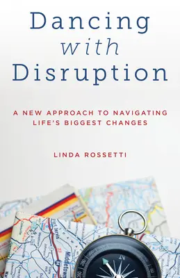 Dansând cu întreruperea: O nouă abordare a navigării prin cele mai mari schimbări ale vieții - Dancing with Disruption: A New Approach to Navigating Life's Biggest Changes