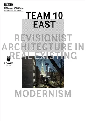 Echipa 10 Est: Arhitectura revizionistă în modernismul real existent - Team 10 East: Revisionist Architecture in Real Existing Modernism