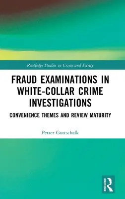 Examinările fraudelor în cadrul investigațiilor privind criminalitatea cu gulere albe: Teme de conveniență și maturitatea examinării - Fraud Examinations in White-Collar Crime Investigations: Convenience Themes and Review Maturity