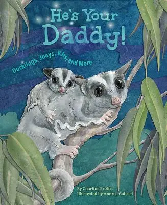 El este tăticul tău: Ducklings, Joeys, Kits și multe altele - He's Your Daddy: Ducklings, Joeys, Kits, and More