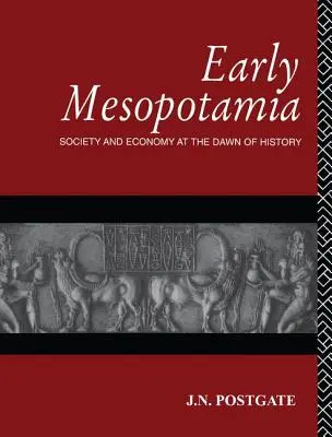 Mesopotamia timpurie: Societate și economie la începutul istoriei - Early Mesopotamia: Society and Economy at the Dawn of History