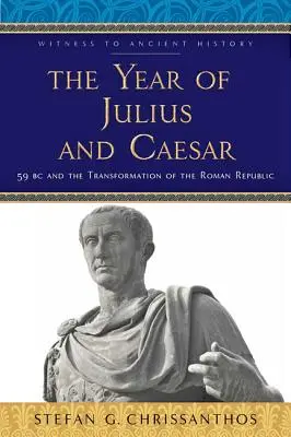 Anul lui Iulius și Cezar: 59 î.Hr. și transformarea Republicii Romane - The Year of Julius and Caesar: 59 BC and the Transformation of the Roman Republic