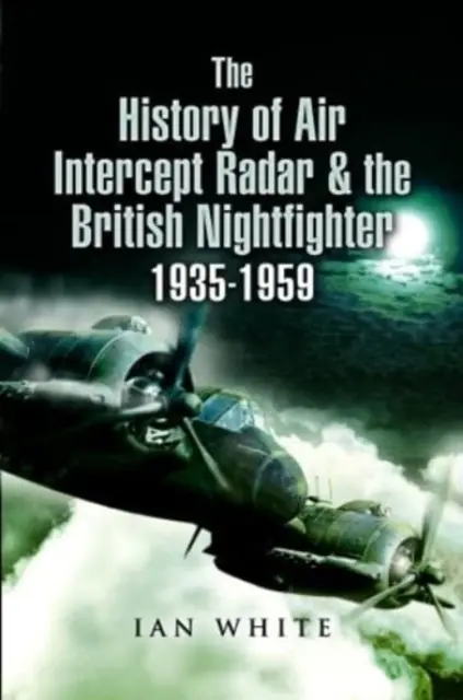 Istoria radarului de interceptare aeriană și a avioanelor de luptă de noapte britanice, 1935-1959 - The History of Air Intercept Radar & the British Nightfighter, 1935-1959