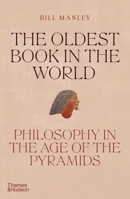 Cea mai veche carte din lume: Filosofia în epoca piramidelor - The Oldest Book in the World: Philosophy in the Age of the Pyramids