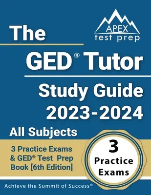 Ghidul de studiu GED Tutor 2023 - 2024 Toate materiile: 3 examene practice și carte de pregătire pentru testul GED [Ediția a 6-a] - The GED Tutor Study Guide 2023 - 2024 All Subjects: 3 Practice Exams and GED Test Prep Book [6th Edition]