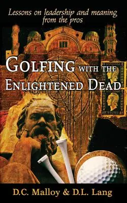 Golfing with the Enlightened Dead - Lecții despre leadership și sens de la profesioniști - Golfing with the Enlightened Dead - Lessons on leadership and meaning from the pros