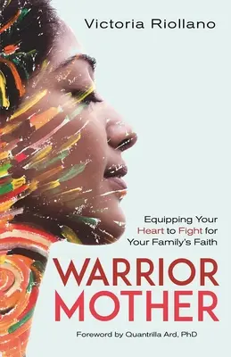 Mamă războinică: Echiparea inimii tale pentru a lupta pentru credința familiei tale - Warrior Mother: Equipping Your Heart to Fight for Your Family's Faith