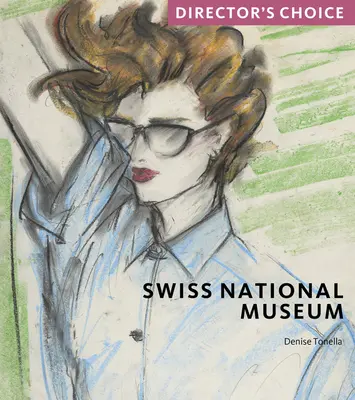 Muzeul Național Elvețian: Alegerea regizorului - Swiss National Museum: Director's Choice