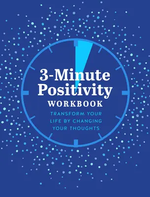 3-Minute Positivity Workbook: Transformă-ți viața schimbându-ți gândurile - 3-Minute Positivity Workbook: Transform Your Life by Changing Your Thoughts