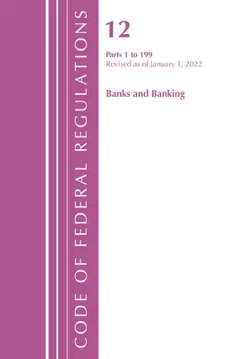 Code of Federal Regulations, Title 12 Banks and Banking 1-199, revizuit la 1 ianuarie 2022 [Office of the Federal Register (U S ) - Code of Federal Regulations, Title 12 Banks and Banking 1-199, Revised as of January 1, 2022 (Office of the Federal Register (U S ))