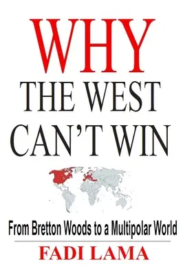 De ce Occidentul nu poate câștiga: De la Bretton Woods la o lume multipolară - Why the West Can't Win: From Bretton Woods to a Multipolar World