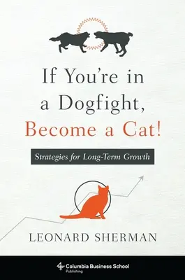 Dacă sunteți într-o luptă între câini, deveniți o pisică!: Strategii pentru creștere pe termen lung - If You're in a Dogfight, Become a Cat!: Strategies for Long-Term Growth