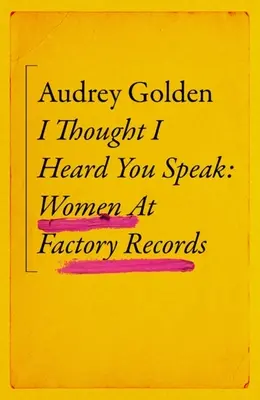 Am crezut că te-am auzit vorbind: Femeile de la Factory Records - I Thought I Heard You Speak: Women at Factory Records