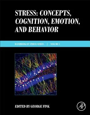 Stresul: Concepts, Cognition, Emotion, and Behavior: Handbook of Stress Series, Volumul 1 - Stress: Concepts, Cognition, Emotion, and Behavior: Handbook of Stress Series, Volume 1