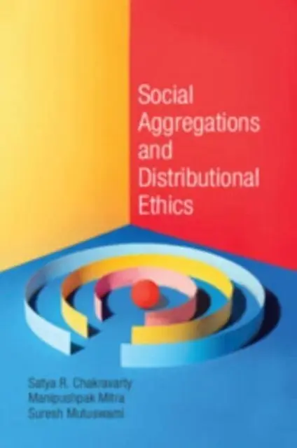 Agregări sociale și etică distributivă (Chakravarty Satya R. (Institutul Indian de Statistică Calcutta)) - Social Aggregations and Distributional Ethics (Chakravarty Satya R. (Indian Statistical Institute Calcutta))