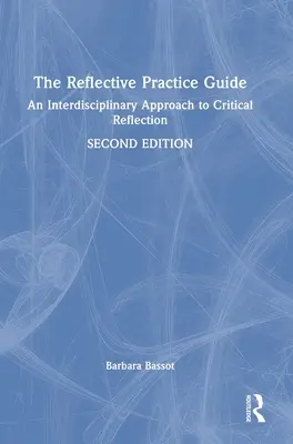 Ghidul practicii reflexive: O abordare interdisciplinară a reflecției critice - The Reflective Practice Guide: An Interdisciplinary Approach to Critical Reflection
