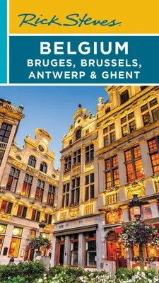 Rick Steves Belgia: Bruges, Bruxelles, Anvers și Gent - Rick Steves Belgium: Bruges, Brussels, Antwerp & Ghent