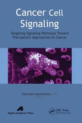 Semnalizarea celulelor canceroase: Direcționarea căilor de semnalizare către abordările terapeutice ale cancerului - Cancer Cell Signaling: Targeting Signaling Pathways Toward Therapeutic Approaches to Cancer
