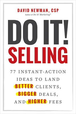Do It! Selling: 77 de idei de acțiune instantanee pentru a obține clienți mai buni, contracte mai mari și onorarii mai mari - Do It! Selling: 77 Instant-Action Ideas to Land Better Clients, Bigger Deals, and Higher Fees