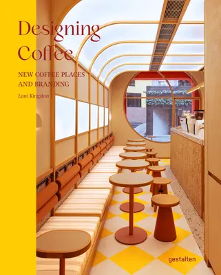 Proiectarea cafelei: Noi locuri pentru cafea și branding - Designing Coffee: New Coffee Places and Branding
