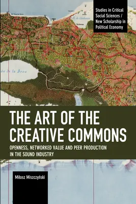 The Art of the Creative Commons: Deschidere, valoare în rețea și producție inter pares în industria audio - The Art of the Creative Commons: Openness, Networked Value and Peer Production in the Sound Industry