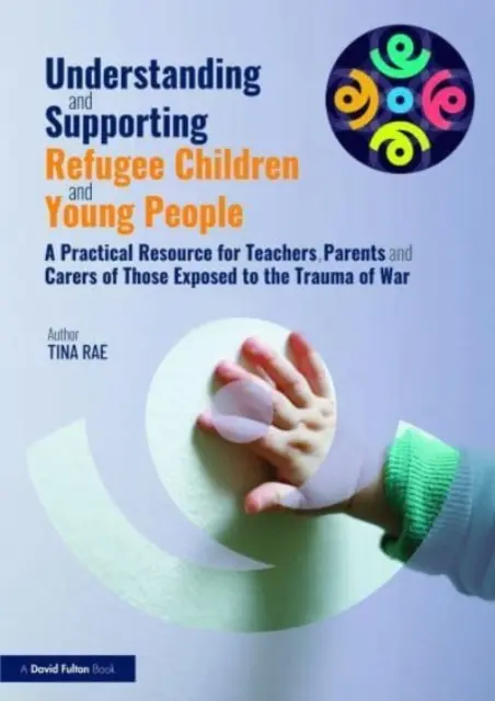 Understanding and Supporting Refugee Children and Young People (Înțelegerea și sprijinirea copiilor și tinerilor refugiați): A Practical Resource for Teachers, Parents and Carers of Those Exposed to the Trauma o - Understanding and Supporting Refugee Children and Young People: A Practical Resource for Teachers, Parents and Carers of Those Exposed to the Trauma o