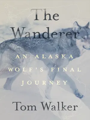 The Wanderer: Ultima călătorie a unui lup din Alaska - The Wanderer: An Alaska Wolf's Final Journey